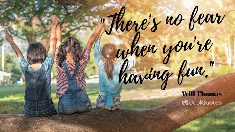 Fun Picture Quotes - "There's no fear when you're having fun."